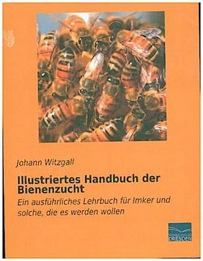 Illustriertes Handbuch der Bienenzucht