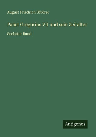 Pabst Gregorius VII und sein Zeitalter