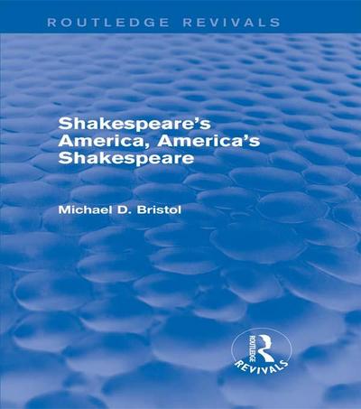 Shakespeare’s America, America’s Shakespeare (Routledge Revivals)