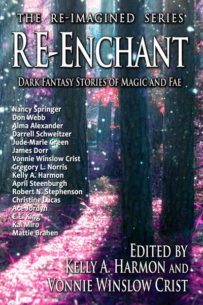 Re-Enchant: Dark Fantasy Stories of Magic and Fae (The Re-Imagined Series, #2)