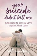 Your Suicide Didn’t Kill Me