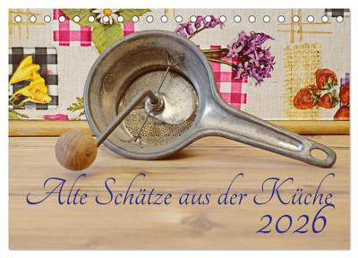 Alte Schätze aus der Küche (Tischkalender 2026 DIN A5 quer), CALVENDO Monatskalender