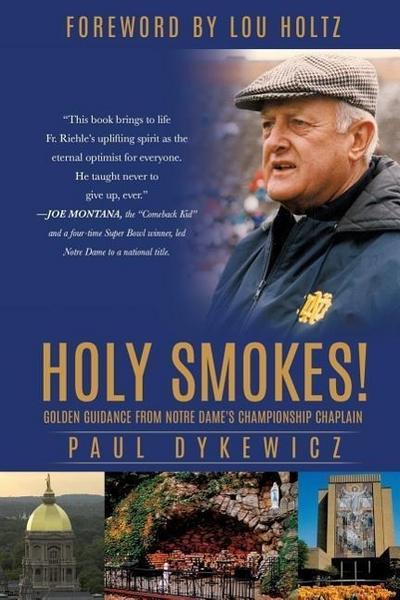 Holy Smokes!: Golden Guidance from Notre Dame’s Championship Chaplain