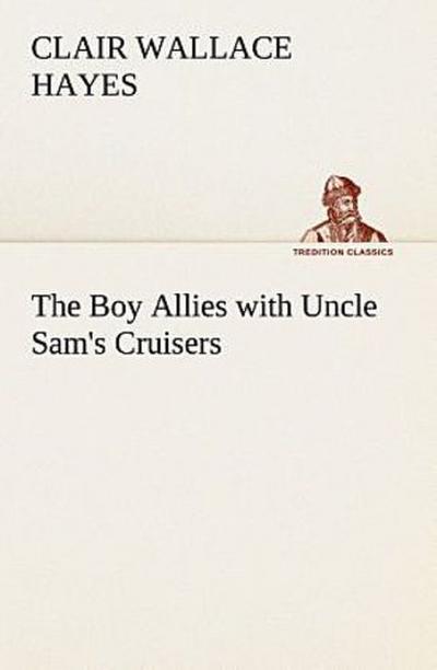 The Boy Allies with Uncle Sam’s Cruisers