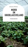 Mord im Knoblauchsland von Johannes Wilkes