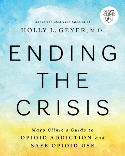 Ending the Crisis: Mayo Clinic’s Guide to Opioid Addiction and Safe Opioid Use