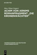 Achim von Arnims Romanfragment ’Die Kronenwächter’