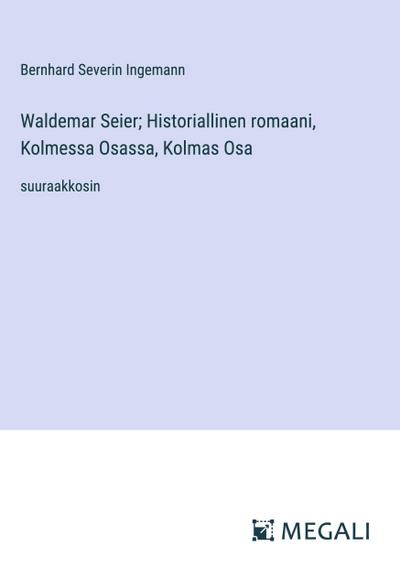 Waldemar Seier; Historiallinen romaani, Kolmessa Osassa, Kolmas Osa
