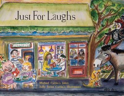 Just for Laughs: Michael Curran’s Jokes ..Holly Sweet Curran’s Illustations Volume 1