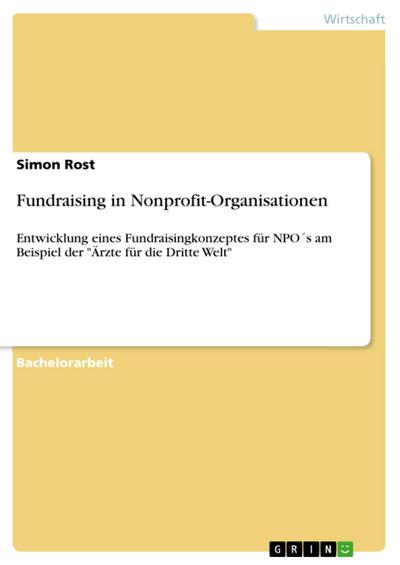 Fundraising in NGO´s - Entwicklung eines Fundraisingkonzeptes für NGO´s am Beispiel der "Ärzte für die Dritte Welt"