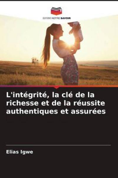 L’intégrité, la clé de la richesse et de la réussite authentiques et assurées