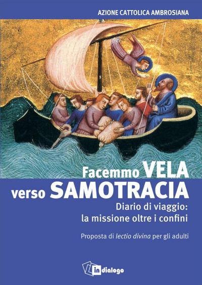 Facemmo vela verso Samotracia. Diario di un viaggio la missione oltre i confini. Proposta di Lectio divina per gli adulti