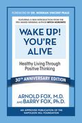 Wake Up! You’re Alive: Healthy Living Through Positive Thinking