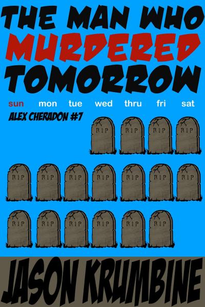 The Man Who Murdered Tomorrow (Alex Cheradon, #7)