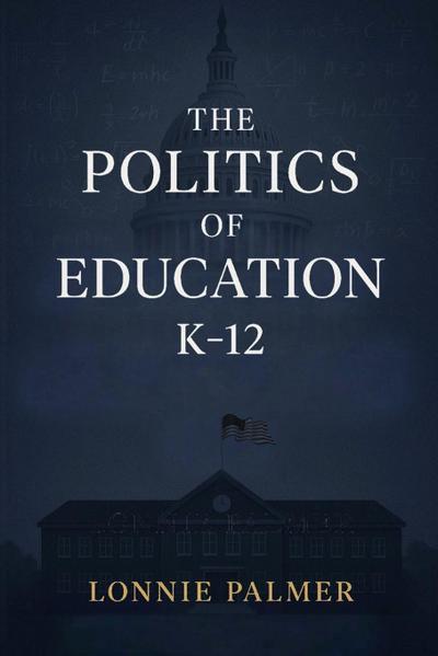 The Politics of Education K-12