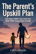The Parent’s Upskill Plan