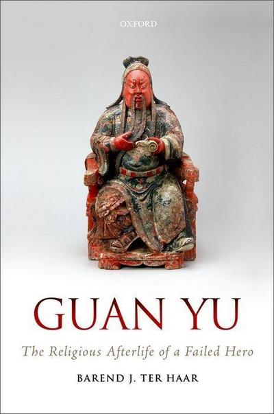 Guan Yu: The Religious Afterlife of a Failed Hero