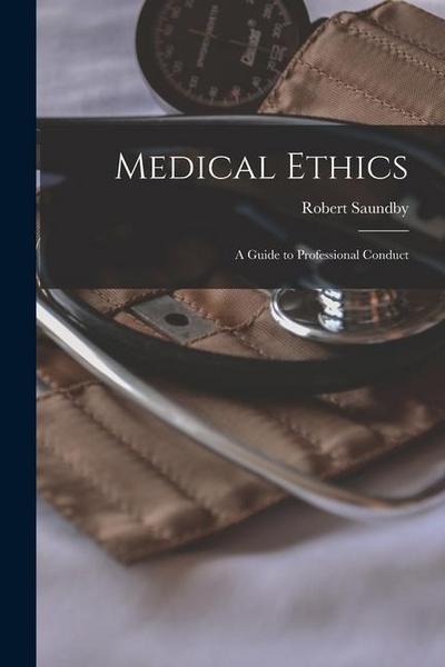 Medical Ethics; a Guide to Professional Conduct