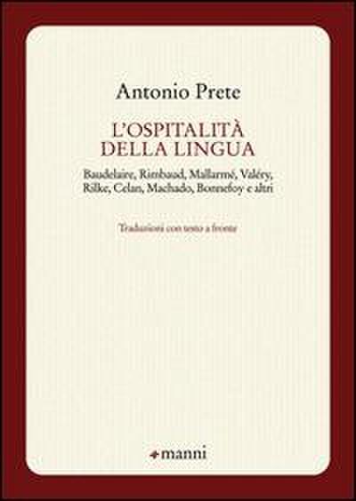 L’ ospitalità della lingua. Baudelaire, Rimbaud, Mallarmé, Valéry, Rilke, Celan, Machado, Bonnefoy e altri. Testo originale a fronte