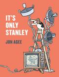 It’s Only Stanley (Irma S and James H Black Award for Excellence in Children’s Literature (Awards))
