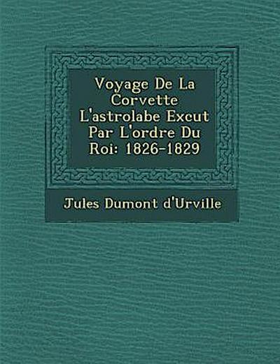 Voyage De La Corvette L’astrolabe Ex&#65533;cut&#65533; Par L’ordre Du Roi: 1826-1829
