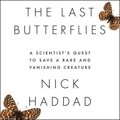 The Last Butterflies Lib/E: A Scientist’s Quest to Save a Rare and Vanishing Creature