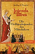 Legenda aurea. Die Heiligenlegenden des Mittelalters