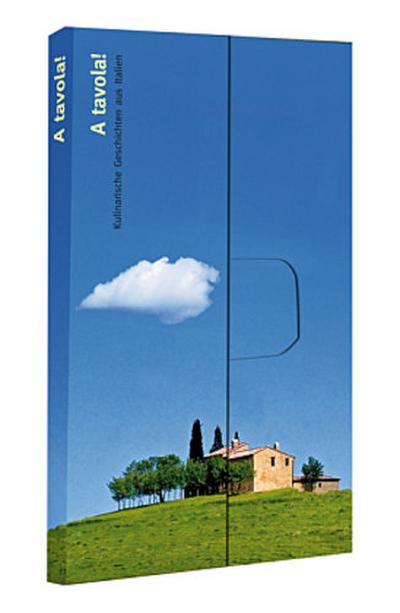 A tavola!: Kulinarische Geschichten aus Italien - Grazia Tessieri, Holger Friedrichs