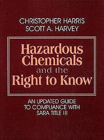 Hazardous Chemicals and the Right to Know: An Updated Guide to Compliance with Sara Title III