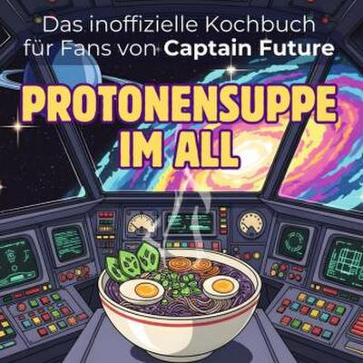 Das inoffizielle Kochbuch für Fans von Captain Future