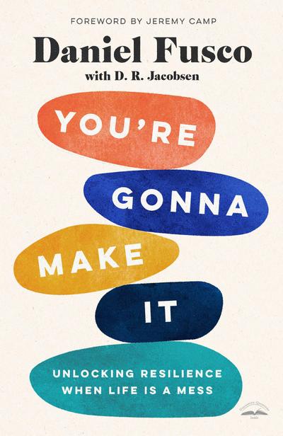 You’re Gonna Make It: Unlocking Resilience When Life Is a Mess