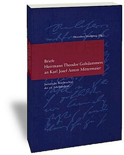 Briefe Herrmann Theodor Goltdammers an Karl Josef Anton Mittermaier