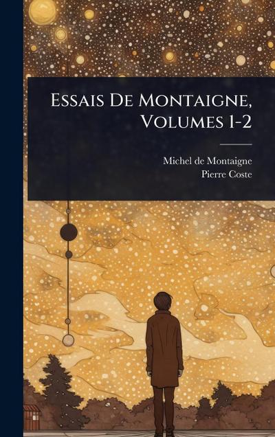 Essais De Montaigne, Volumes 1-2