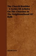 The Church Rambler - A Series of Articles on the Churches in the Neighbourhood of Bath