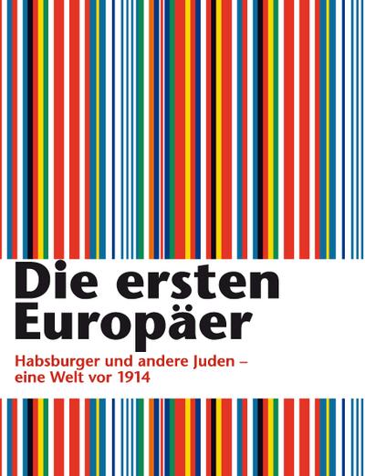 Die ersten Europäer: Habsburger und andere Juden - eine Welt vor 1914