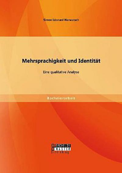 Mehrsprachigkeit und Identität: Eine qualitative Analyse.
