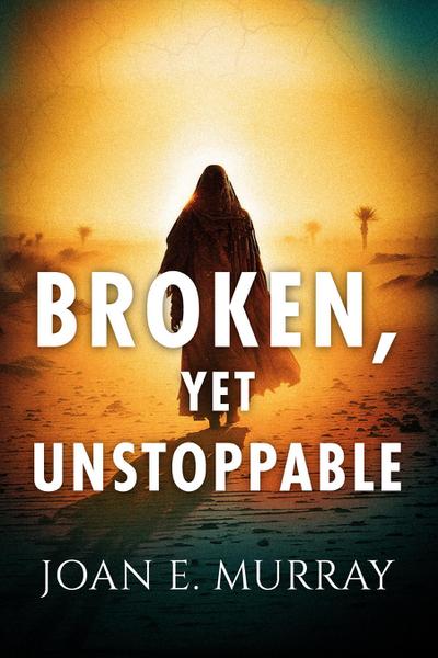 Broken, Yet Unstoppable