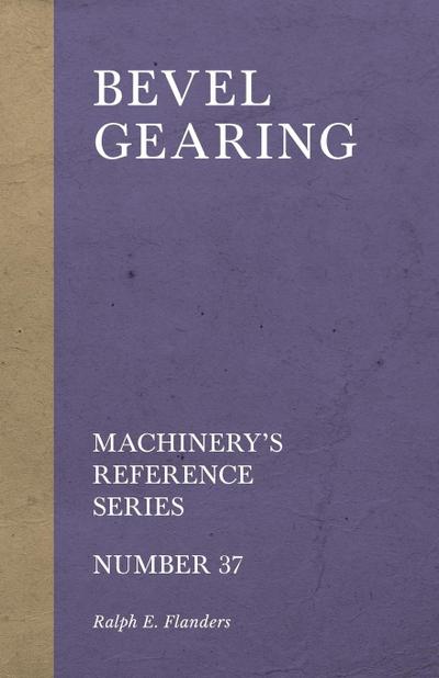 Bevel Gearing - Machinery’s Reference Series - Number 37