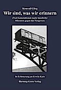 Wir sind, was wir erinnern: Zwei Generationen nach Auschwitz. Stimmen gegen das Vergessen. In Erinnerung an Erwin Katz