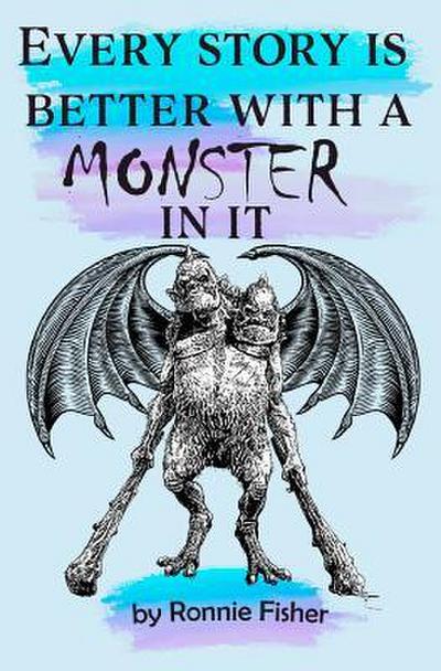 Every Story’s better with a Monster in it