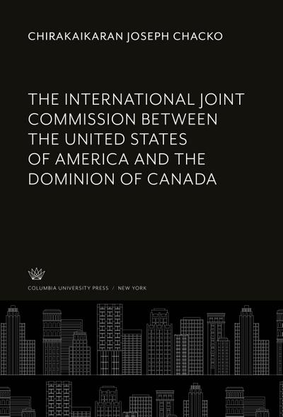 The International Joint Commission Between the United States of America and the Dominion of Canada