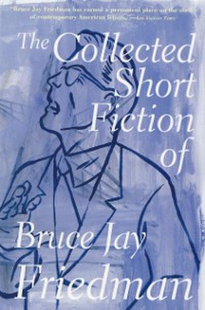 Collected Short Fiction of Bruce Jay Friedman
