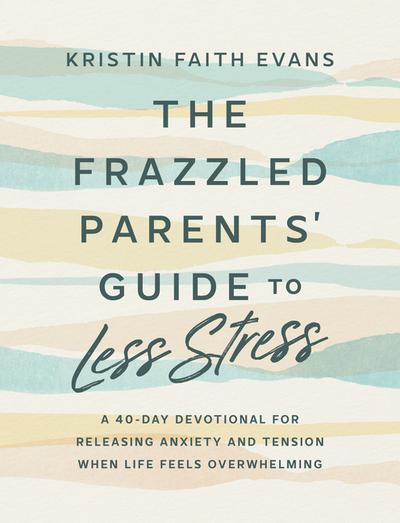The Frazzled Parents’ Guide to Less Stress