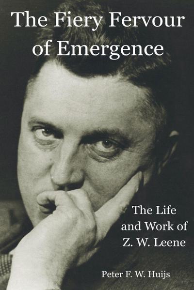 The Fiery Fervour of Emergence - The Life and Work of Zwier Willem Leene