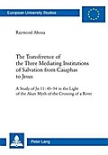 The Transference of the Three Mediating Institutions of Salvation from Caiaphas to Jesus