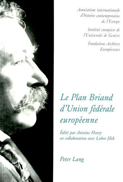 Le Plan Briand d’Union fédérale européenne- The Briand Plan of a European federal union- Der Briand-Plan eines europäischen Bundessystems