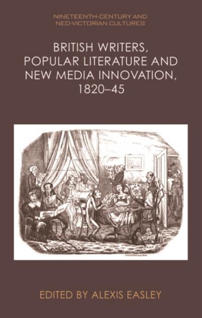 British Writers, Popular Literature and New Media Innovation, 1820-45