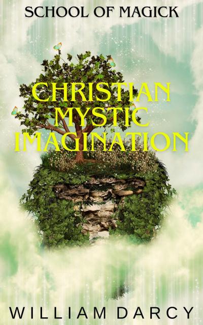 Christian Mystic Imagination (School of Magick, #11)