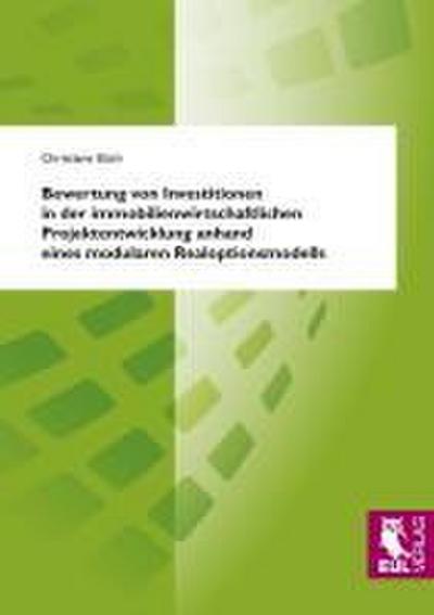 Bewertung von Investitionen in der immobilienwirtschaftlichen Projektentwicklung anhand eines modularen Realoptionsmodells