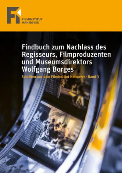 Findbuch zum Nachlass des Regisseurs, Filmproduzenten und Museumsdirektors Wolfgang Borges